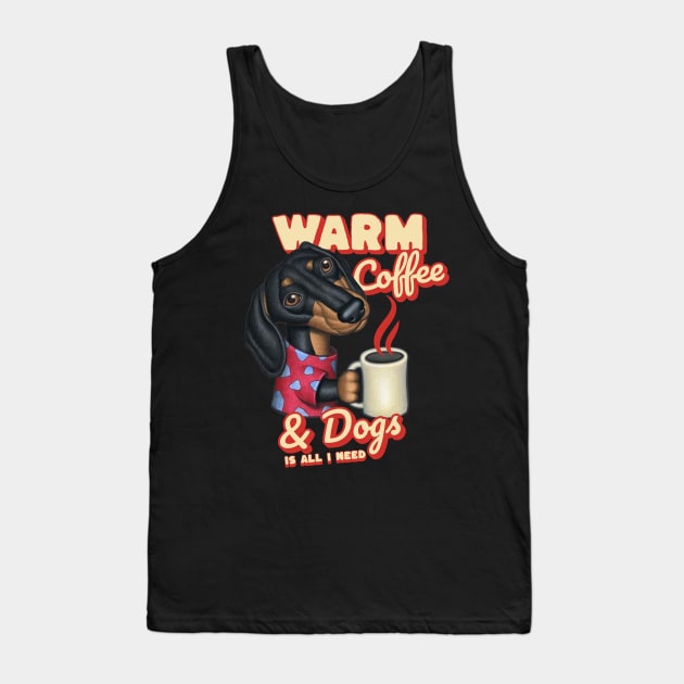 Funny and cute coffee drinker with Doxie Dachshund dog fur baby is all I need tee Tank Top by Danny Gordon Art